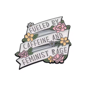 Caffeine and Feminism Pin